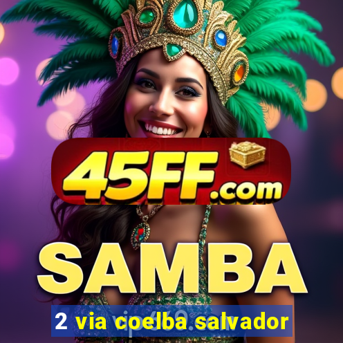 2 via coelba salvador
